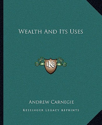 Книга Wealth and Its Uses Andrew Carnegie