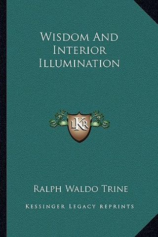 Kniha Wisdom and Interior Illumination Ralph Waldo Trine