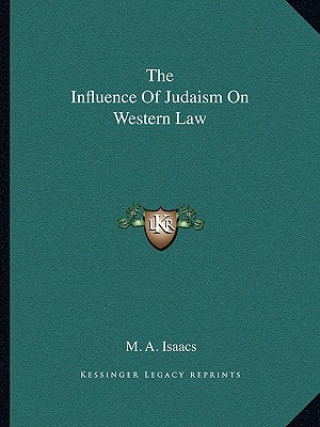 Könyv The Influence of Judaism on Western Law M. A. Isaacs