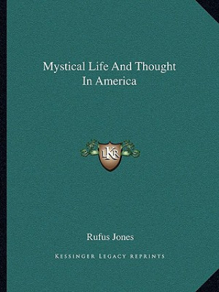 Knjiga Mystical Life and Thought in America Rufus Jones