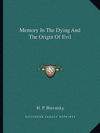 Kniha Memory in the Dying and the Origin of Evil Helena Petrovna Blavatsky