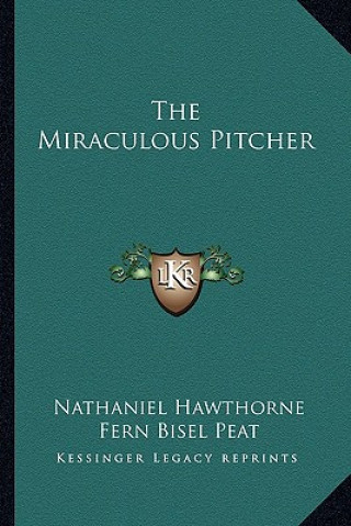 Książka The Miraculous Pitcher Nathaniel Hawthorne