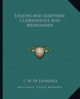 Knjiga Lessons and Adeptship, Clairvoyance and Mediumship L. W. de Laurence