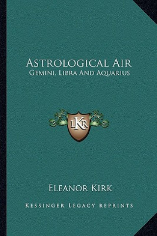 Kniha Astrological Air: Gemini, Libra and Aquarius Eleanor Kirk