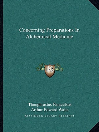 Carte Concerning Preparations in Alchemical Medicine Theophrastus Paracelsus