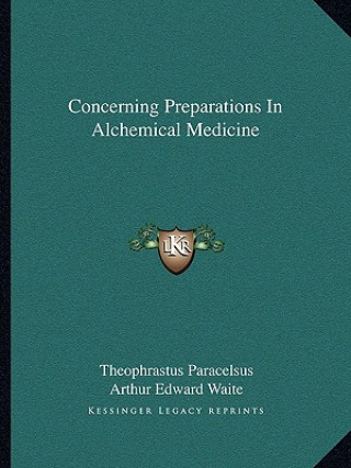 Książka Concerning Preparations in Alchemical Medicine Theophrastus Paracelsus