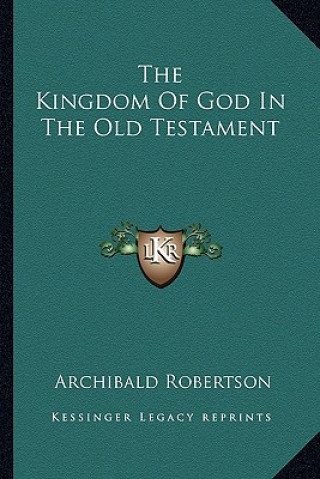 Книга The Kingdom of God in the Old Testament Archibald Robertson