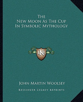 Carte The New Moon as the Cup in Symbolic Mythology John Martin Woolsey