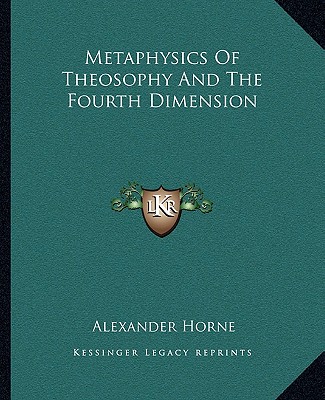 Knjiga Metaphysics of Theosophy and the Fourth Dimension Alexander Horne