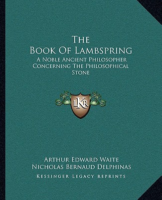 Könyv The Book of Lambspring: A Noble Ancient Philosopher Concerning the Philosophical Stone Arthur Edward Waite