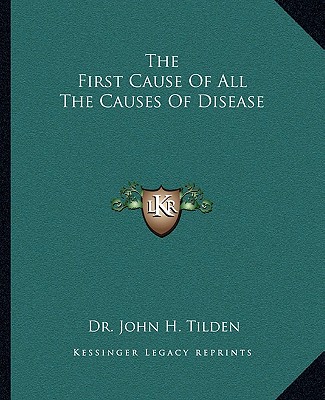 Książka The First Cause of All the Causes of Disease John H. Tilden