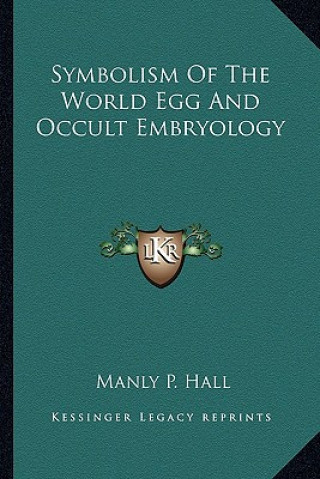 Kniha Symbolism Of The World Egg And Occult Embryology Manly P. Hall