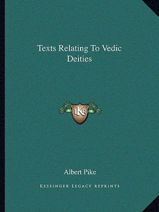 Книга Texts Relating to Vedic Deities Albert Pike