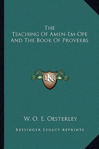 Könyv The Teaching of Amen-Em-Ope and the Book of Proverbs W. O. E. Oesterley