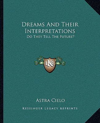 Livre Dreams and Their Interpretations: Do They Tell the Future? Astra Cielo