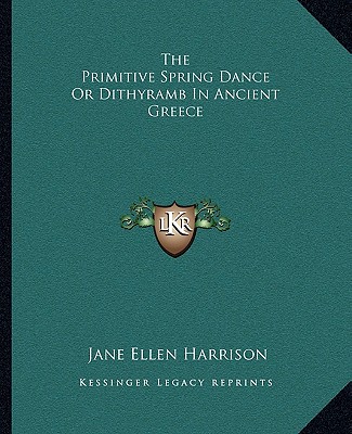 Kniha The Primitive Spring Dance or Dithyramb in Ancient Greece Jane Ellen Harrison