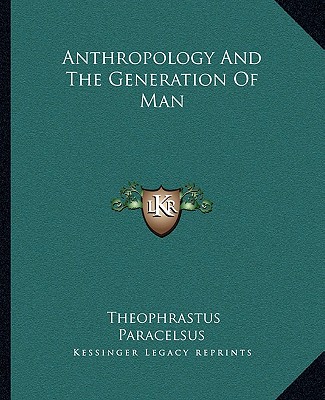 Βιβλίο Anthropology and the Generation of Man Theophrastus Paracelsus