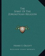 The Spirit of the Zoroastrian Religion