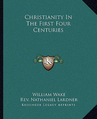 Kniha Christianity in the First Four Centuries William Wake