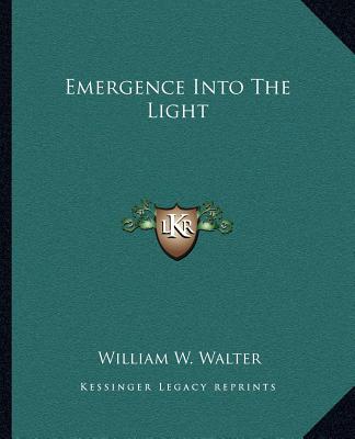 Book Emergence Into the Light William W. Walter