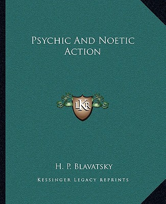 Kniha Psychic and Noetic Action Helena Petrovna Blavatsky
