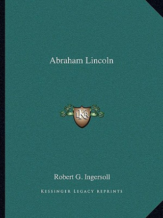 Book Abraham Lincoln Robert Green Ingersoll