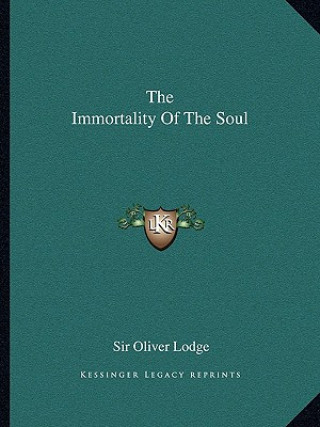 Carte The Immortality of the Soul Oliver Lodge