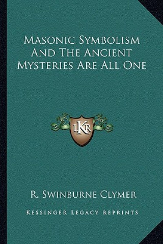 Livre Masonic Symbolism and the Ancient Mysteries Are All One R. Swinburne Clymer