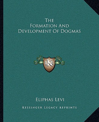 Kniha The Formation And Development Of Dogmas Eliphas Levi