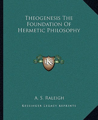 Carte Theogenesis the Foundation of Hermetic Philosophy A. S. Raleigh