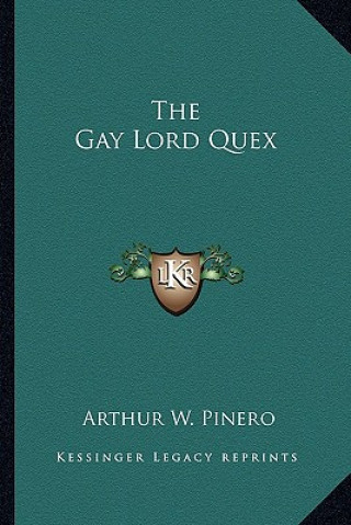 Kniha The Gay Lord Quex Arthur W. Pinero
