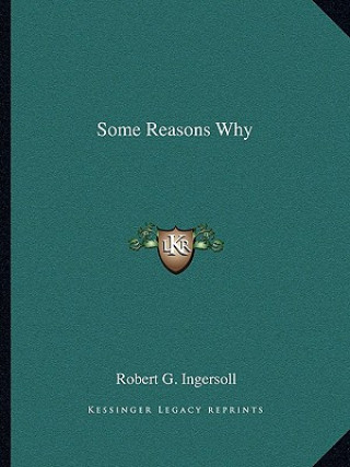 Carte Some Reasons Why Robert Green Ingersoll