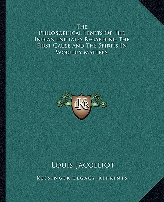 Libro The Philosophical Tenets of the Indian Initiates Regarding the First Cause and the Spirits in Worldly Matters Louis Jacolliot