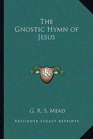 Carte The Gnostic Hymn of Jesus G. R. S. Mead