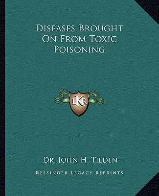 Kniha Diseases Brought on from Toxic Poisoning John H. Tilden