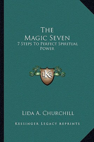 Knjiga The Magic Seven: 7 Steps to Perfect Spiritual Power Lida a. Churchill