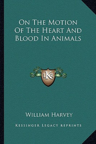 Kniha On the Motion of the Heart and Blood in Animals William Harvey