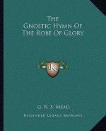 The Gnostic Hymn of the Robe of Glory