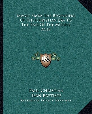 Kniha Magic from the Beginning of the Christian Era to the End of the Middle Ages Paul Christian