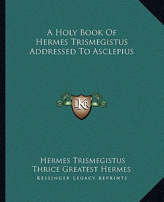 Książka A Holy Book Of Hermes Trismegistus Addressed To Asclepius Hermes Trismegistus