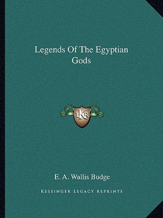 Könyv Legends of the Egyptian Gods E. A. Wallis Budge