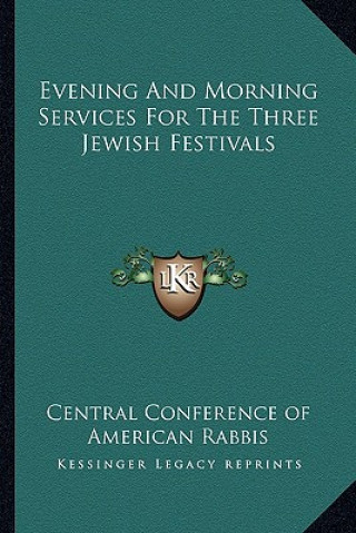 Knjiga Evening and Morning Services for the Three Jewish Festivals Central Conference of American Rabbis