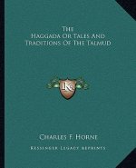 The Haggada or Tales and Traditions of the Talmud