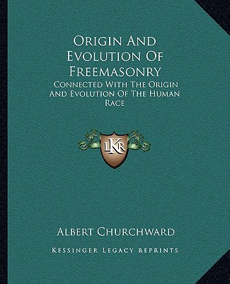 Buch Origin and Evolution of Freemasonry: Connected with the Origin and Evolution of the Human Race Albert Churchward