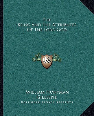 Kniha The Being and the Attributes of the Lord God William Honyman Gillespie