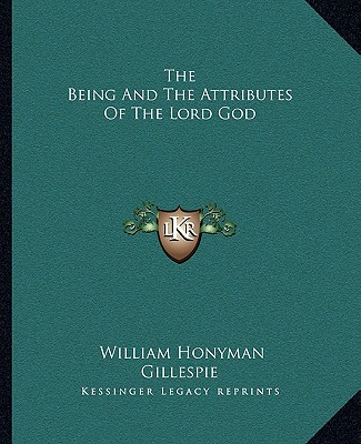 Książka The Being and the Attributes of the Lord God William Honyman Gillespie