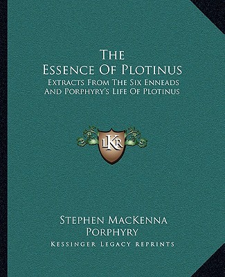 Carte The Essence of Plotinus: Extracts from the Six Enneads and Porphyry's Life of Plotinus Stephen MacKenna