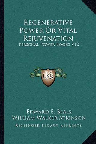 Carte Regenerative Power or Vital Rejuvenation: Personal Power Books V12 Edward E. Beals