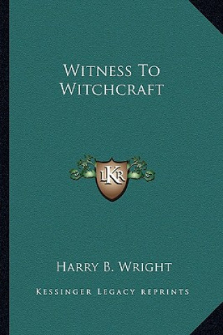 Könyv Witness to Witchcraft Harry B. Wright