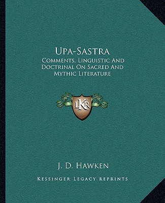 Könyv Upa-Sastra: Comments, Linguistic and Doctrinal on Sacred and Mythic Literature J. D. Hawken